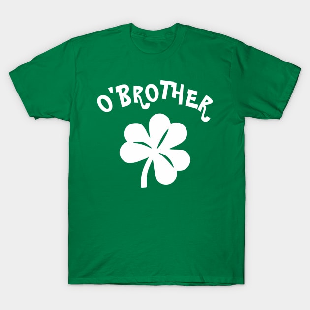 Paddy's Day - O'Brother T-Shirt by Taylor'd Designs